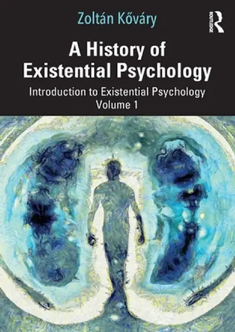 A History of Existential Psychology: Introduction to Existential Psychology Volume 1 by Zoltán Kováry