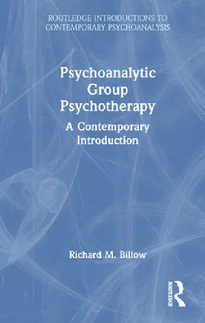 Psychoanalytic Group Psychotherapy: A Contemporary Introduction by Richard M. Billow
