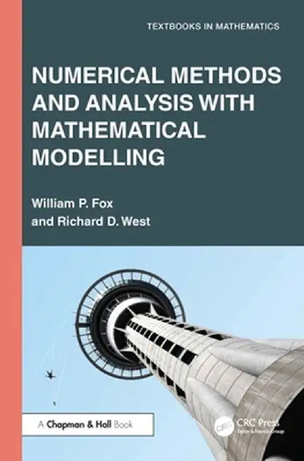Numerical Methods and Analysis with Mathematical Modelling by Fox, William P.