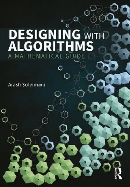 Designing with Algorithms: A Mathematical Guide by Arash Soleimani