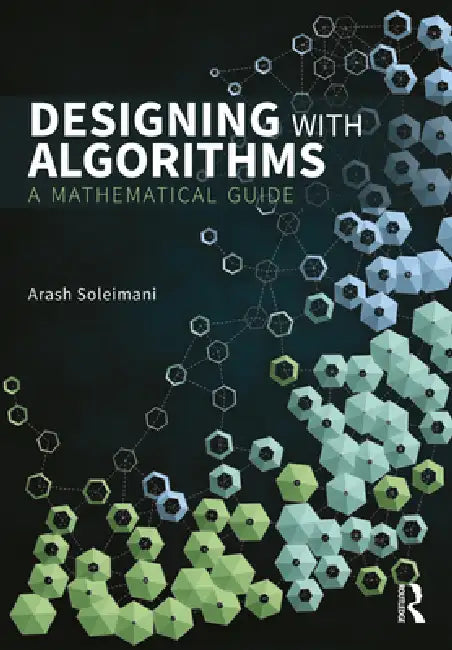 Designing with Algorithms: A Mathematical Guide by Arash Soleimani
