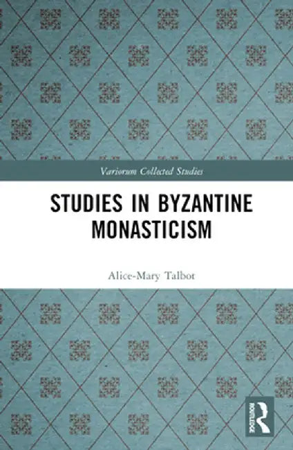 Studies in Byzantine Monasticism by Alice-Mary Talbot