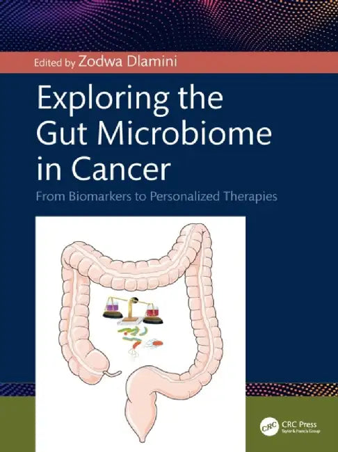 Exploring the Gut Microbiome in Cancer: From Biomarkers to Personalized Therapies by Zodwa Dlamini