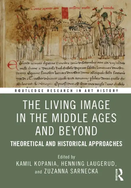 The Living Image in the Middle Ages and Beyond: Theoretical and Historical Approaches by Kamil Kopania
