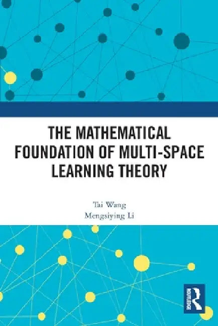 The Mathematical Foundation of Multi-Space Learning Theory by Tai Wang