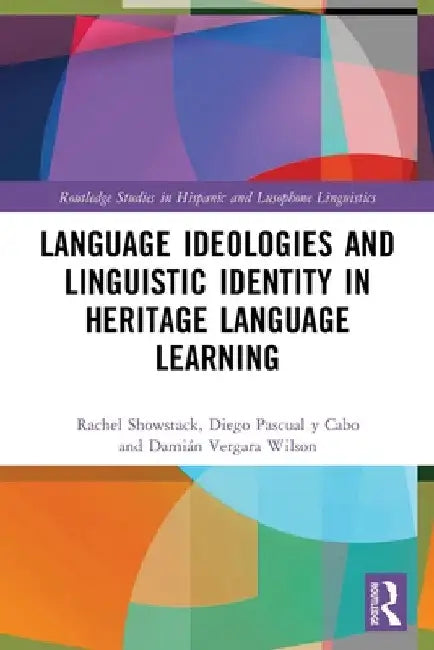 Language Ideologies and Linguistic Identity in Heritage Language Learning by Rachel Showstack