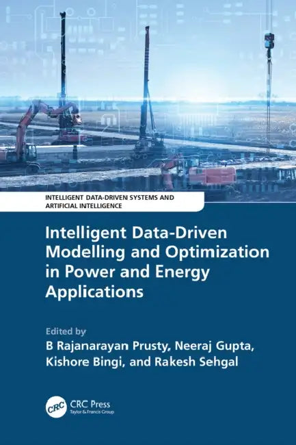 Intelligent Data-Driven Modelling and Optimization in Power and Energy Applications by B. Rajanarayan Prusty, Neeraj Gupta, Kishore Bingi