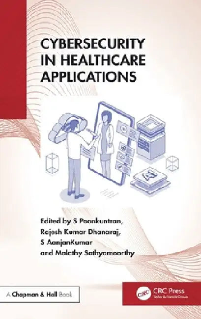 Cybersecurity in Healthcare Applications by S. Poonkuntran
