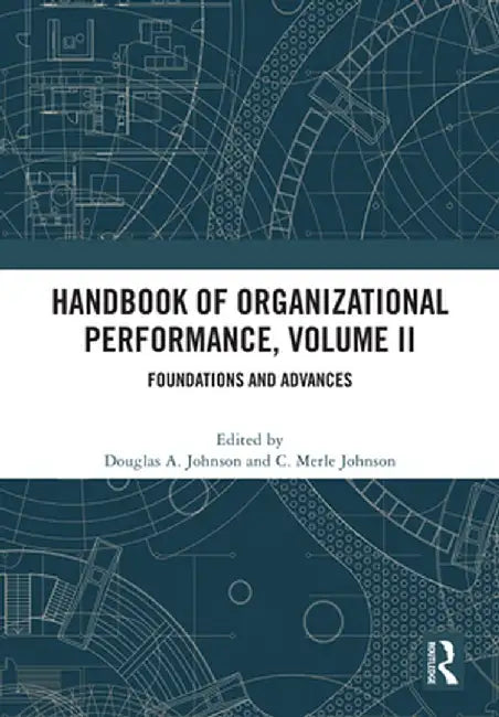 Handbook of Organizational Performance, Volume II: Foundations and Advances by Douglas Johnson