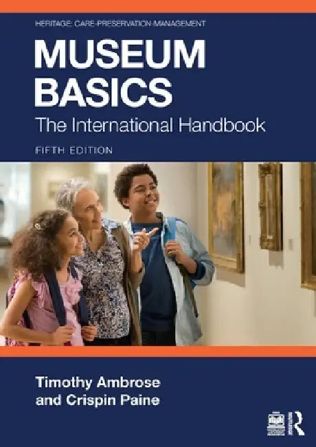 Museum Basics: The International Handbook by Timothy Ambrose