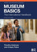 Museum Basics: The International Handbook by Timothy Ambrose