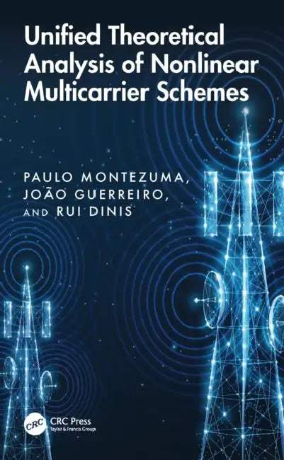 Unified Theoretical Analysis of Nonlinear Multicarrier Schemes by Paulo Montezuma, João Guerreiro, Rui Dinis