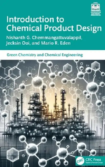 Introduction to Chemical Product Design by Nishanth G. Chemmangattuvalappil, Jecksin Ooi, Mario R. Eden