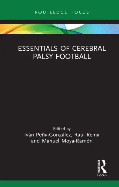 Essentials of Cerebral Palsy Football by Iván Peña González, Raúl Reina Vaillo, Manuel Moya-Ramón