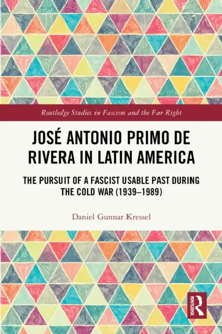 José Antonio Primo de Rivera in Latin America by Daniel Gunnar Kressel