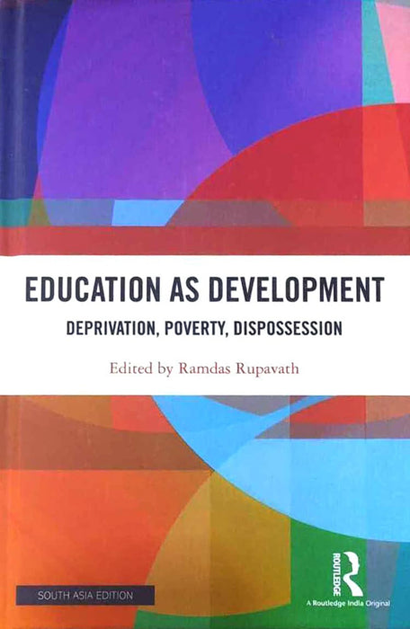 Education As Development: Deprivation, Poverty, Dispossession by Ramdas Rupavath