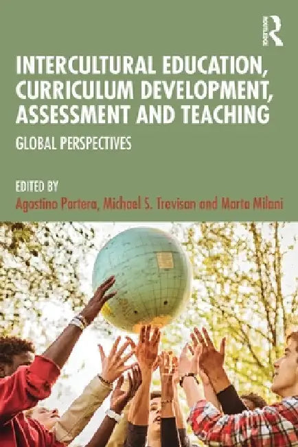 Intercultural Education, Curriculum Development, Assessment and Teaching: Global Perspectives by Agostino Portera