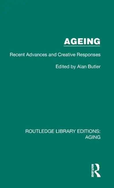 Ageing: Recent Advances and Creative Responses by Alan Butler