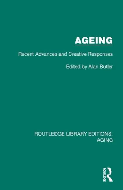 Ageing: Recent Advances and Creative Responses by Alan Butler