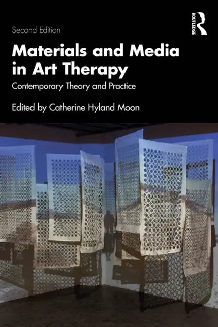 Materials and Media in Art Therapy: Contemporary Theory and Practice by Catherine Hyland Moon