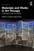 Materials and Media in Art Therapy: Contemporary Theory and Practice by Catherine Hyland Moon