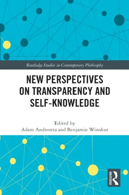 New Perspectives on Transparency and Self-Knowledge by Adam Andreotta, Benjamin Winokur
