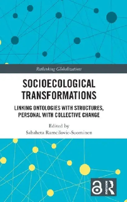 Socioecological Transformations: Linking Ontologies with Structures, Personal with Collective Change by Sabaheta Ramcilovic-Suominen