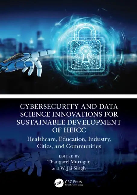 Cybersecurity and Data Science Innovations for Sustainable Development of HEICC by Thangavel Murugan