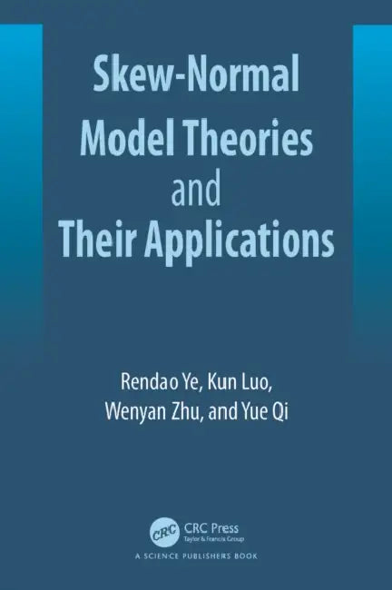 Skew-Normal Model Theories and Their Applications by Rendao Ye