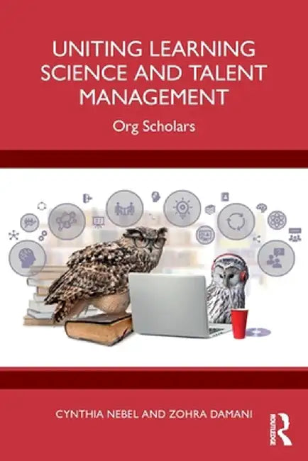 Uniting Learning Science and Talent Management: Org Scholars by Cynthia Nebel
