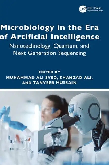 Microbiology in the Era of Artificial Intelligence: Nanotechnology, Quantum, and Next Generation Sequencing by Muhammad Ali Syed