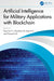 Artificial Intelligence for Military Applications with Blockchain by Gururaj H. L.