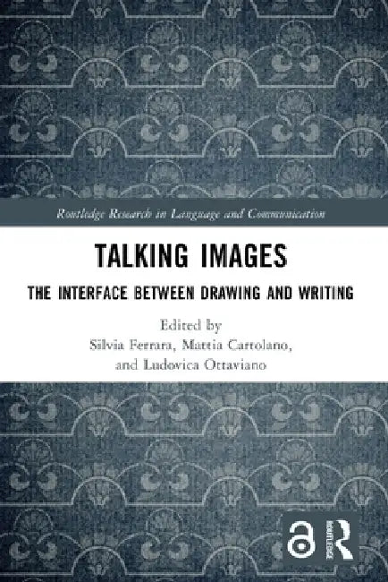 Talking Images: The Interface between Drawing and Writing by Silvia Ferrara