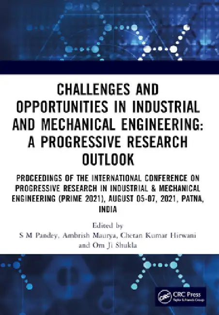 Challenges and Opportunities in Industrial and Mechanical Engineering: A Progressive Research Outlook: Proceedings of the International Conference on Progressive Research in Industrial & Mechanical Engineering (PRIME 2021) by S. M. Pandey