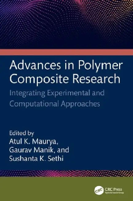Advances in Polymer Composite Research: Integrating Experimental and Computational Approaches by Atul Kumar Maurya