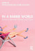 In a Barbie World: Barbie as Narrative, Symbol, and Cipher by Anna Gotlib