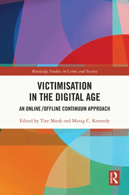 Victimisation in the Digital Age: An Online/Offline Continuum Approach by Tine Munk
