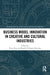 Business Model Innovation in Creative and Cultural Industries by Pierre Roy, Estelle Pellegrin-Boucher