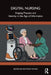 Digital Nursing: Shaping Practice and Identity in the Age of Informatics by Matthew Wynn