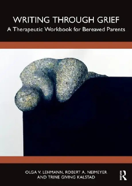 Writing Through Bereavement: A Therapeutic Workbook for Grieving Parents by Olga V. Lehmann