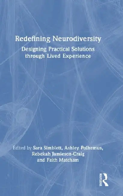 Redefining Neurodiversity: Designing Practical Solutions through Lived Experience by Sara Simblett