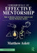 Fundamentals of Effective Mentorship: How to Develop Intellectual Capacity and Healthy Workplace Culture by Matthew Aslett
