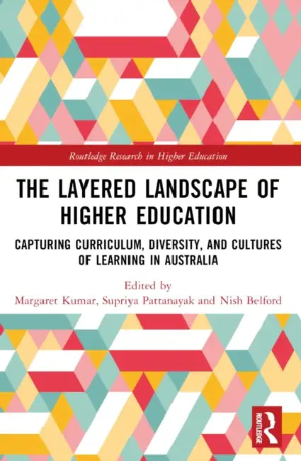 The Layered Landscape of Higher Education: Capturing Curriculum, Diversity, and Cultures of Learning in Australia by Margaret Kumar, Supriya Pattanayak, Nish Belford