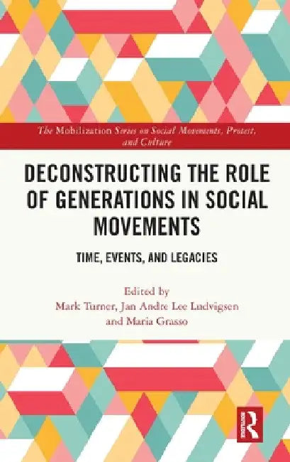 Deconstructing the Role of Generations in Social Movements: Time, Events, and Legacies by Mark Turner