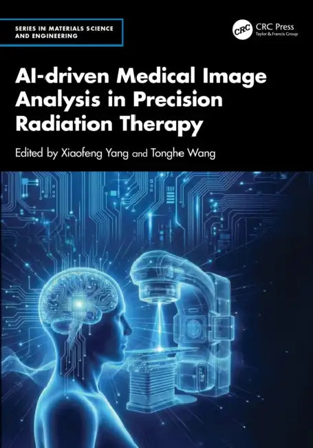 AI-driven Medical Image Analysis in Precision Radiation Therapy by Xiaofeng Yang, Tonghe Wang