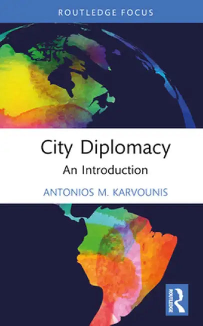 City Diplomacy: An Introduction by Antonios M. Karvounis