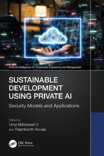 Sustainable Development Using Private AI: Security Models and Applications by Uma Maheswari V.