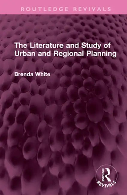 The Literature and Study of Urban and Regional Planning by Brenda White