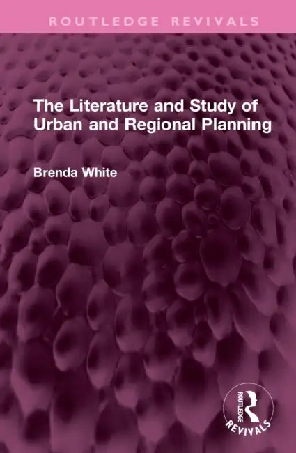 The Literature and Study of Urban and Regional Planning by Brenda White