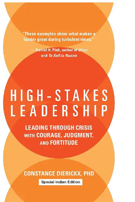 High-Stakes Leadership: Leading Through Crisis with Courage Judgment and Fortitude by Constance Dierickx